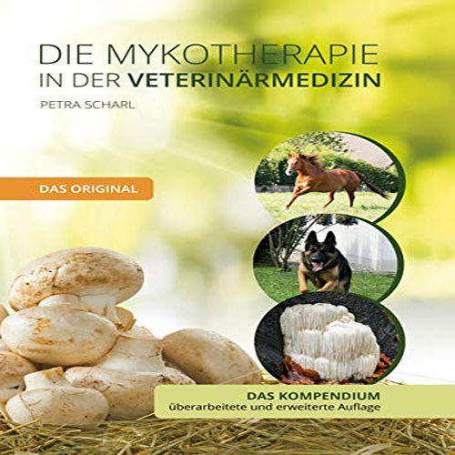 Buchcover von 'Die Mykotherapie in der Veterinärmedizin - Das Kompendium' – Ein umfassendes Kompendium zur Anwendung der Mykotherapie in der Veterinärmedizin.