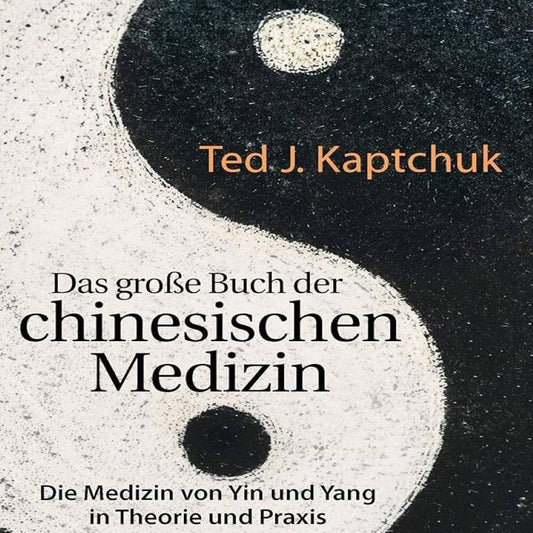 Das große Buch der chinesischen Medizin: Die Medizin von Yin und Yang in Theorie und Praxis" von Ted J. Kaptchuk, mit einem Yin-Yang-Symbol in Schwarz und Weiß.